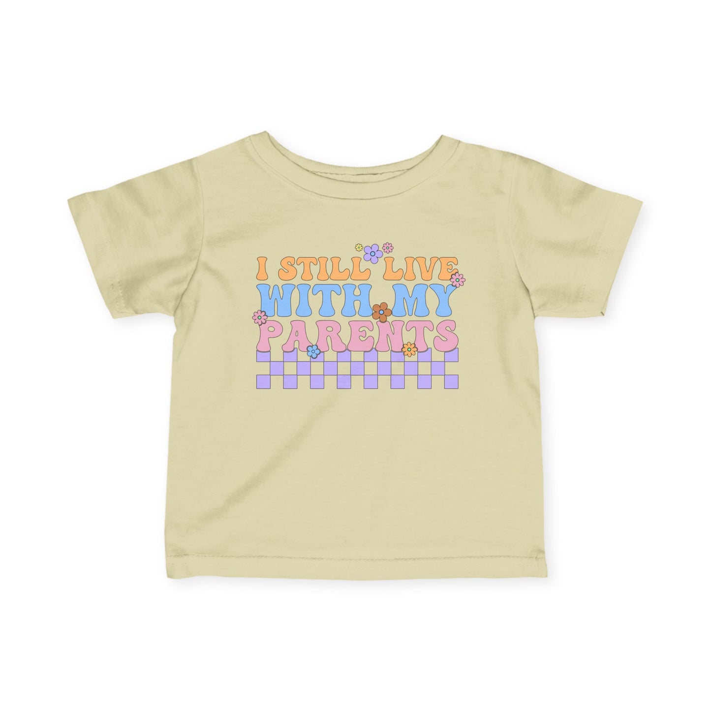 I Still Live With My Parents Infant Soft T-Shirt