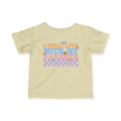 I Still Live With My Parents Infant Soft T-Shirt