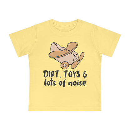 Dirt, Toys, & Lots of Noise Infant T-Shirt