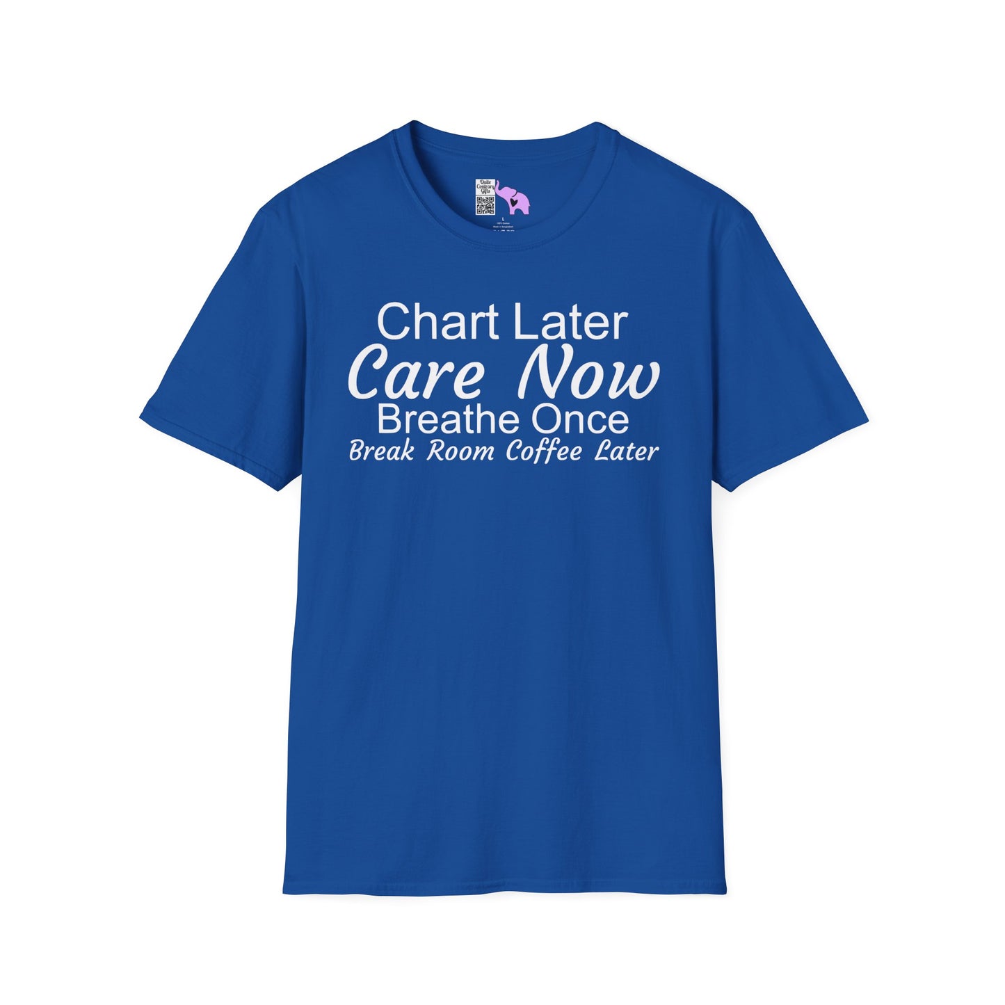Chart Later Care Now Breathe Once Break Room Coffee Later Adult T-shirt