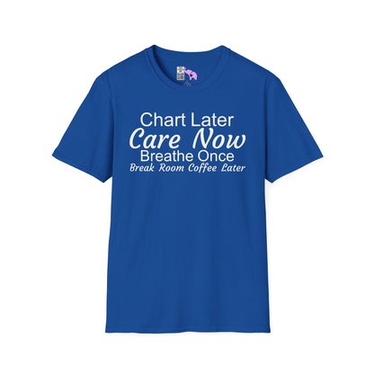 Chart Later Care Now Breathe Once Break Room Coffee Later Adult T-shirt