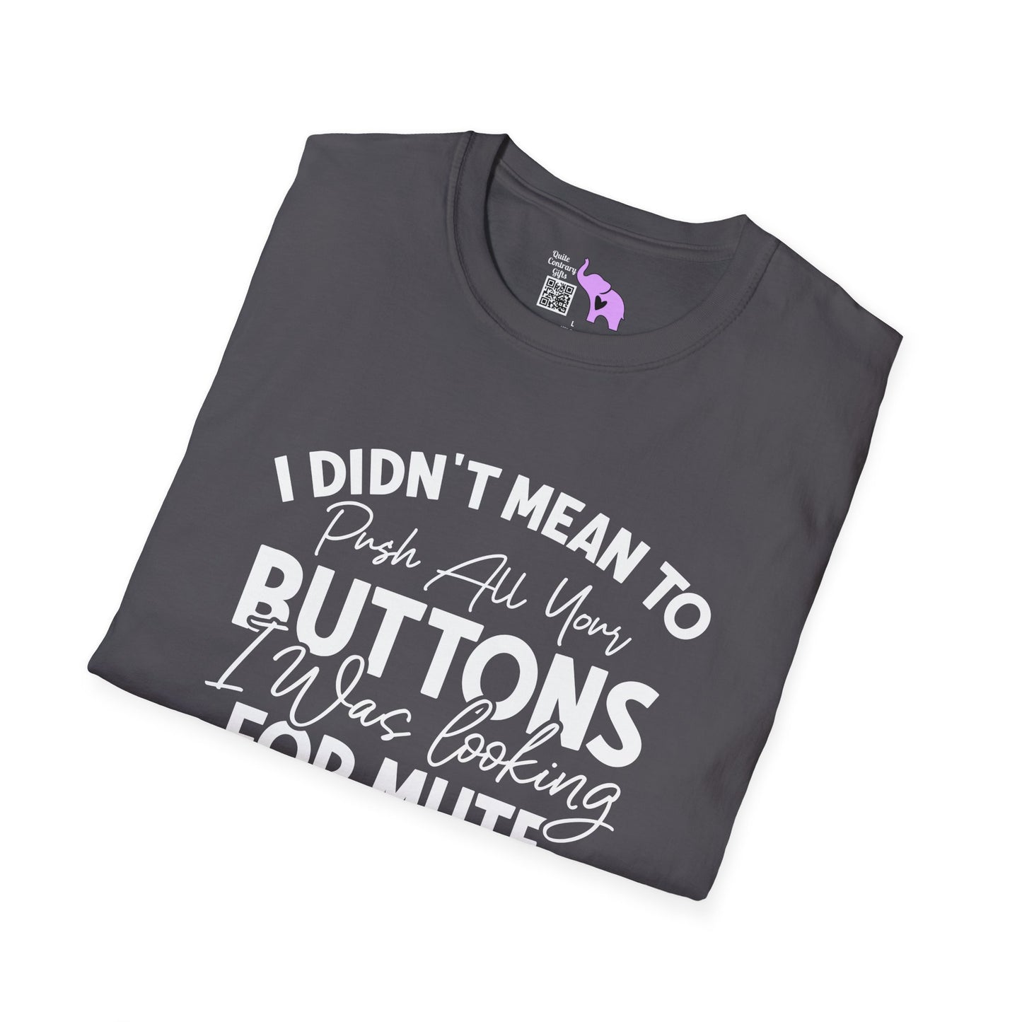 I Didn't Mean To Push All Your Buttons... Adult T-shirt