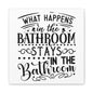 What Happens In The Bathroom Stays In The Bathroom Canvas Art