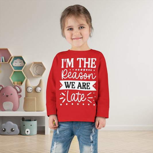 I'm The Reason We Are Late Toddler Long Sleeve Tee