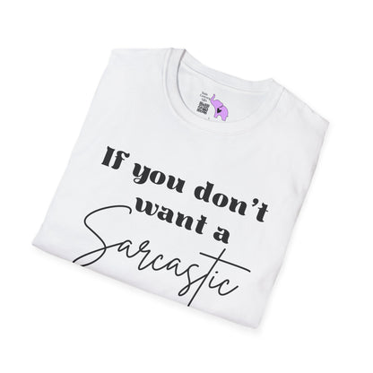 If You Don't Want a Sarcastic Answer, Don't Ask a Stupid Question T-shirt