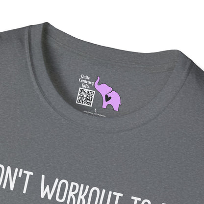I Don't Workout To Be... Adult T-shirt