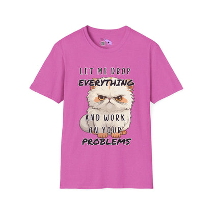 Let Me Drop Everything and Work on Your Problems T-shirt