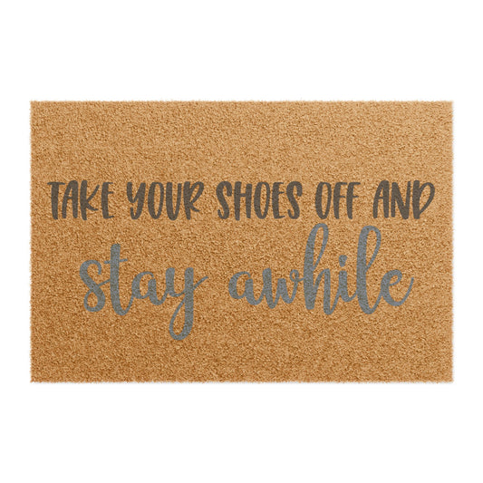 Take Your Shoes Off And Stay Awhile Coconut Fiber Doormat