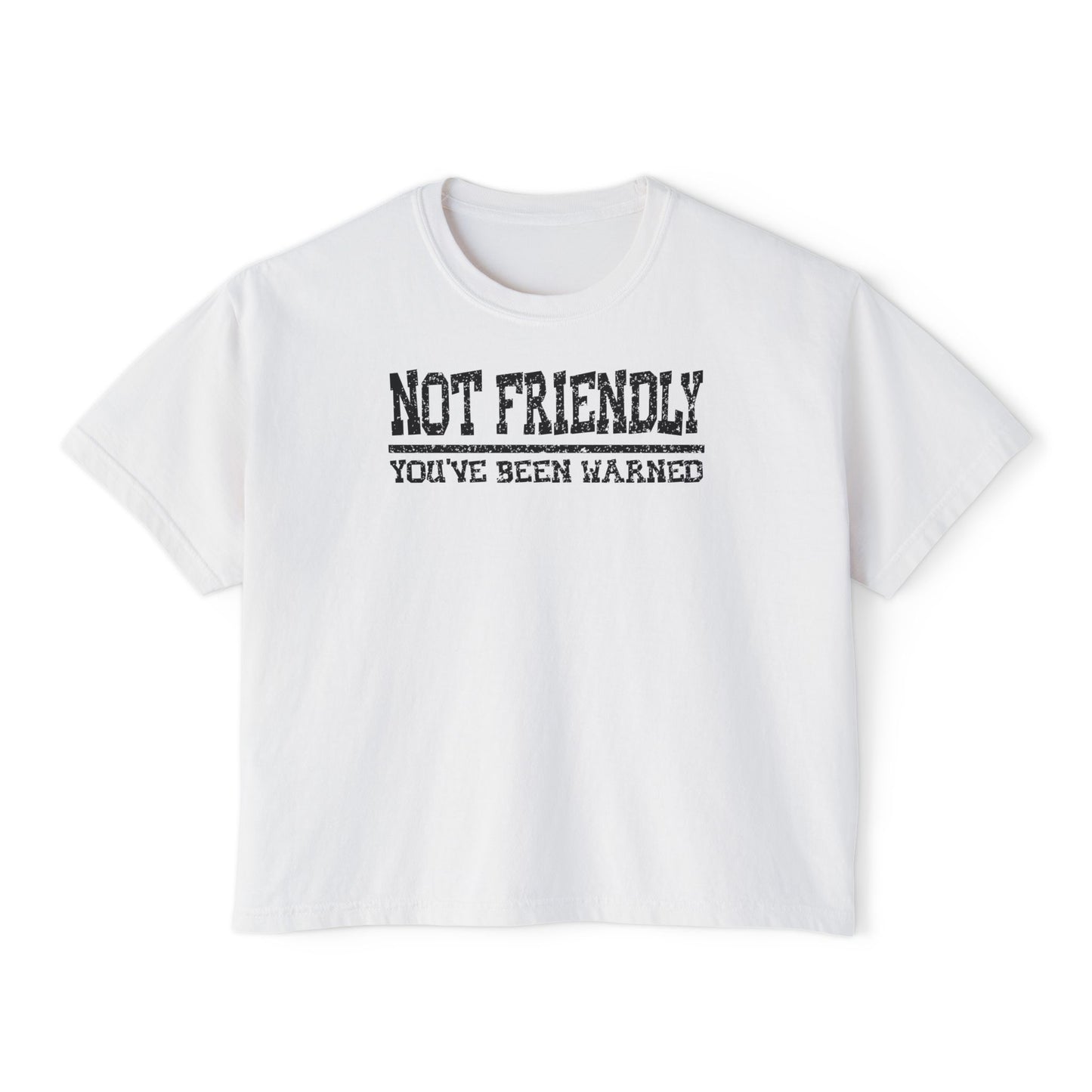 Not Friendly You've Been Warned Women's Boxy Tee