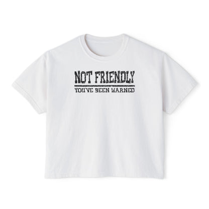 Not Friendly You've Been Warned Women's Boxy Tee