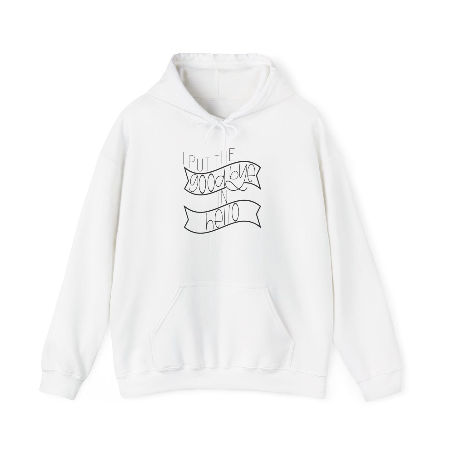 I Put The Goodbye In Hello Heavy Blend™ Hooded Sweatshirt