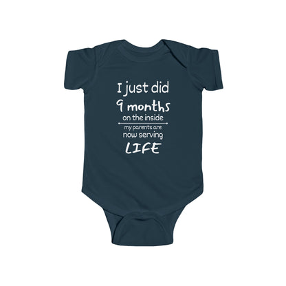 I Just Did 9 Months on the Inside My Parents are now Serving Life Infant Fine Jersey Bodysuit