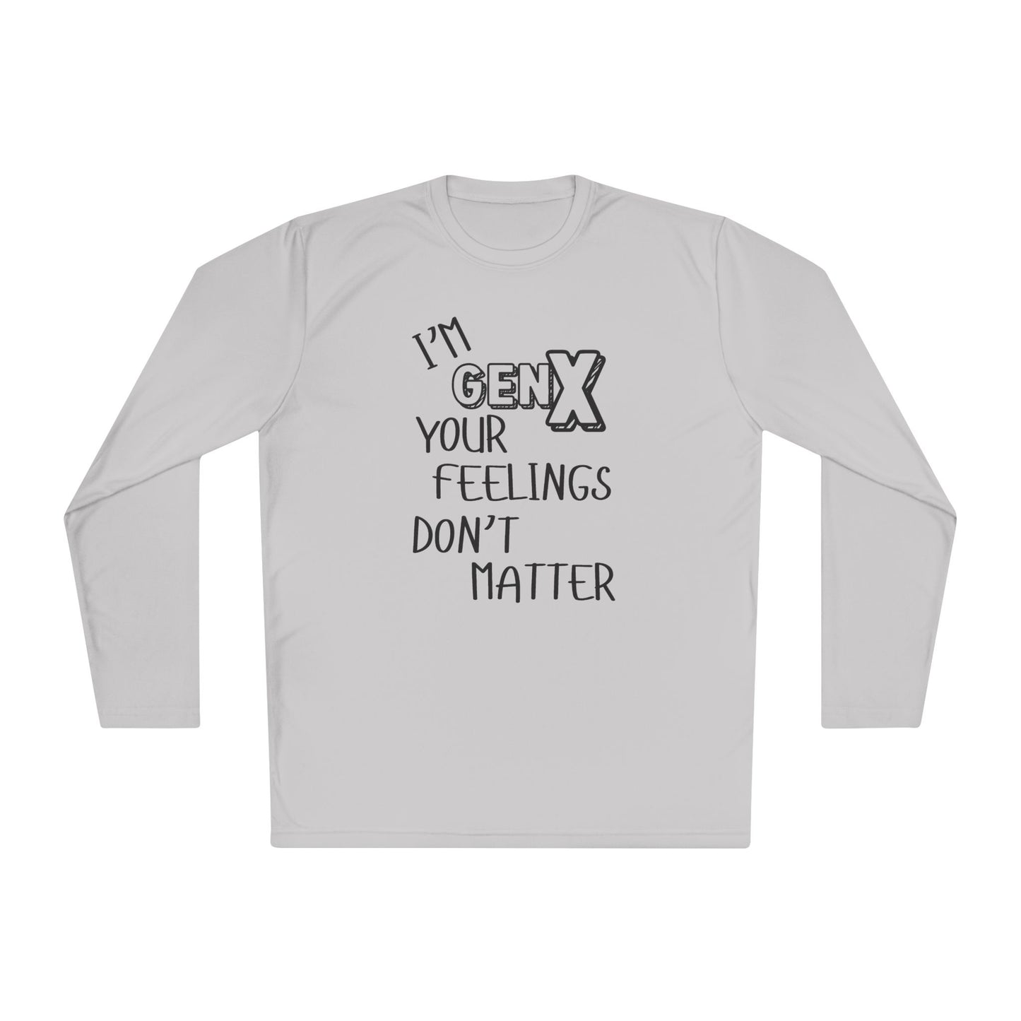 I'm GenX Your Feelings Don't Matter Unisex Lightweight Long Sleeve Tee