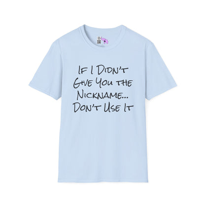 If I Didn't Give You The Nickname... Don't Use It Adult T-shirt