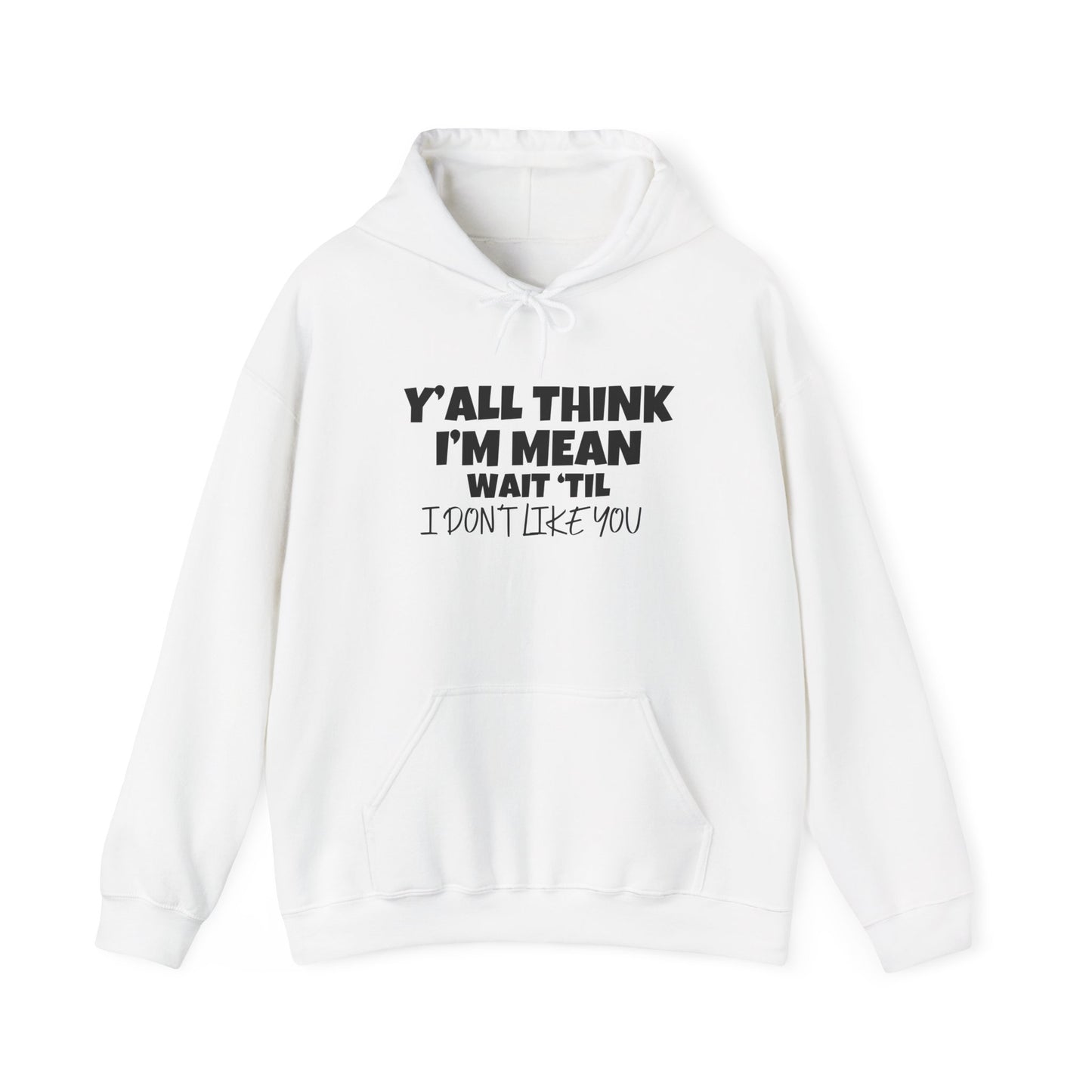 Y'all Think I'm Mean Wait 'Til I Don't Like You Adult Heavy Blend™ Hoodie