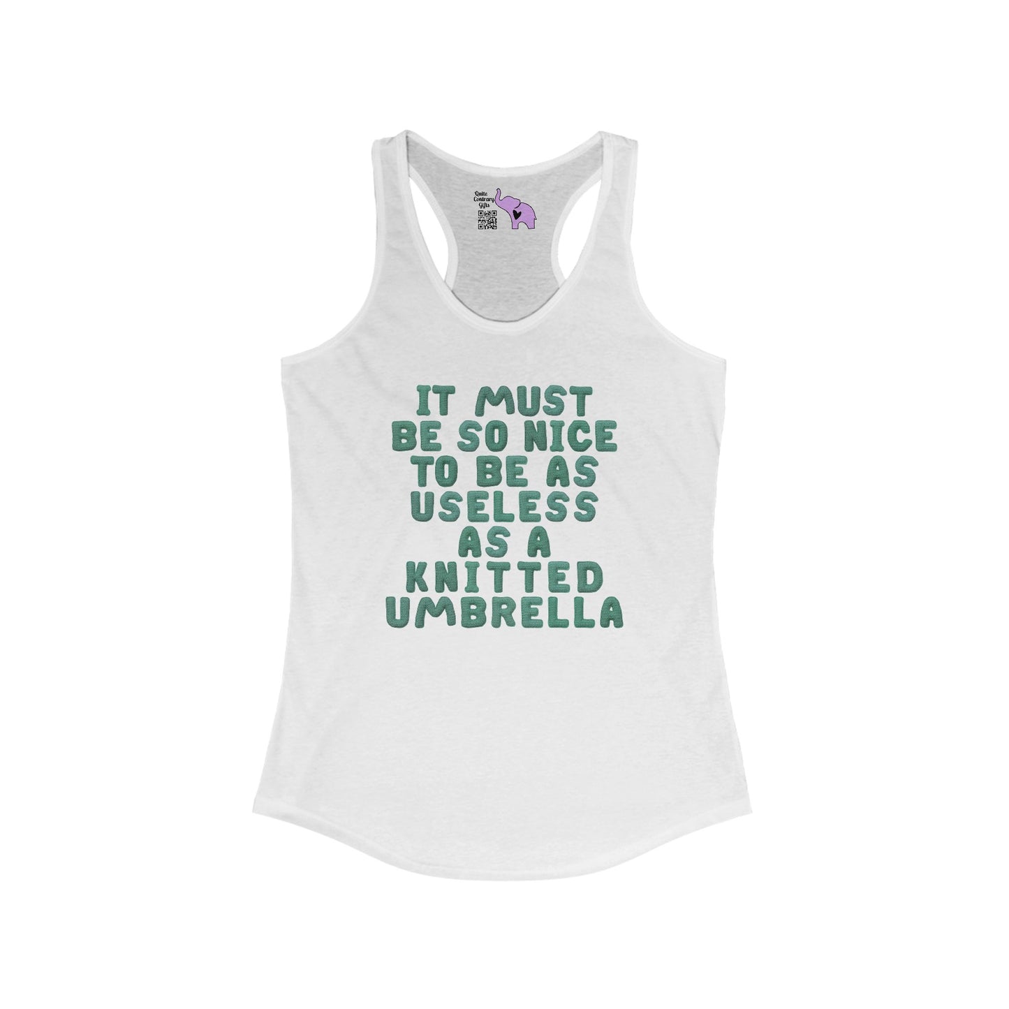 It Must Be Nice To be As Useless As A Knitted Umbrella Women's Ideal Racerback Tank