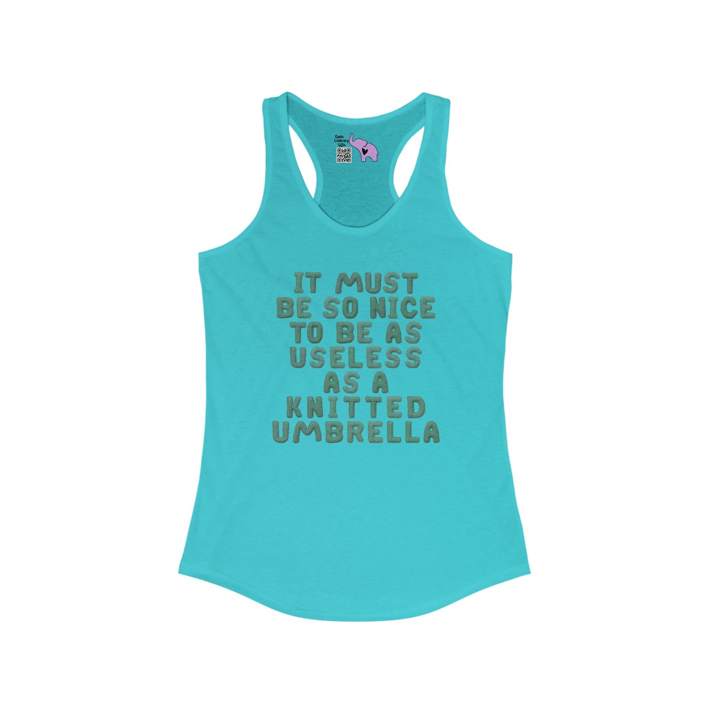 It Must Be Nice To be As Useless As A Knitted Umbrella Women's Ideal Racerback Tank