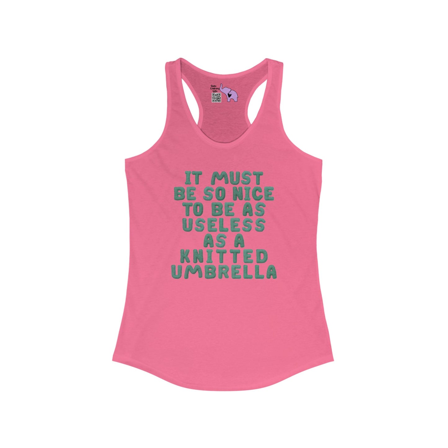 It Must Be Nice To be As Useless As A Knitted Umbrella Women's Ideal Racerback Tank