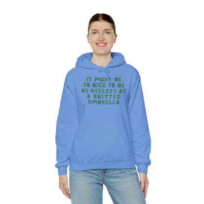 It Must Be Nice To Be As Useless As a Knitted Umbrella Heavy Blend™ Hooded Sweatshirt