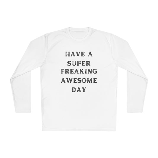 Have A Super Freaking Awesome Day Lightweight Long Sleeve Tee