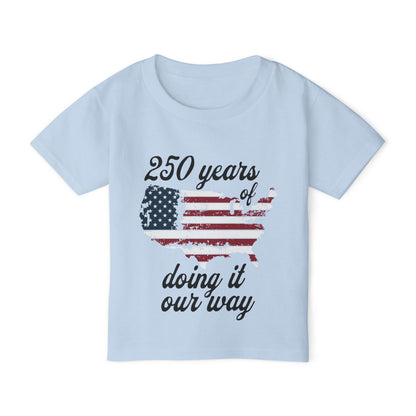 250 Years of Doing It Our Way Heavy Cotton™ Toddler T-shirt