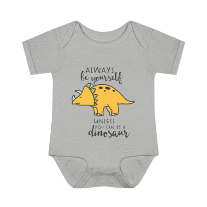 Always Be Yourself Unless You Can Be A Dinosaur Baby Rib Bodysuit