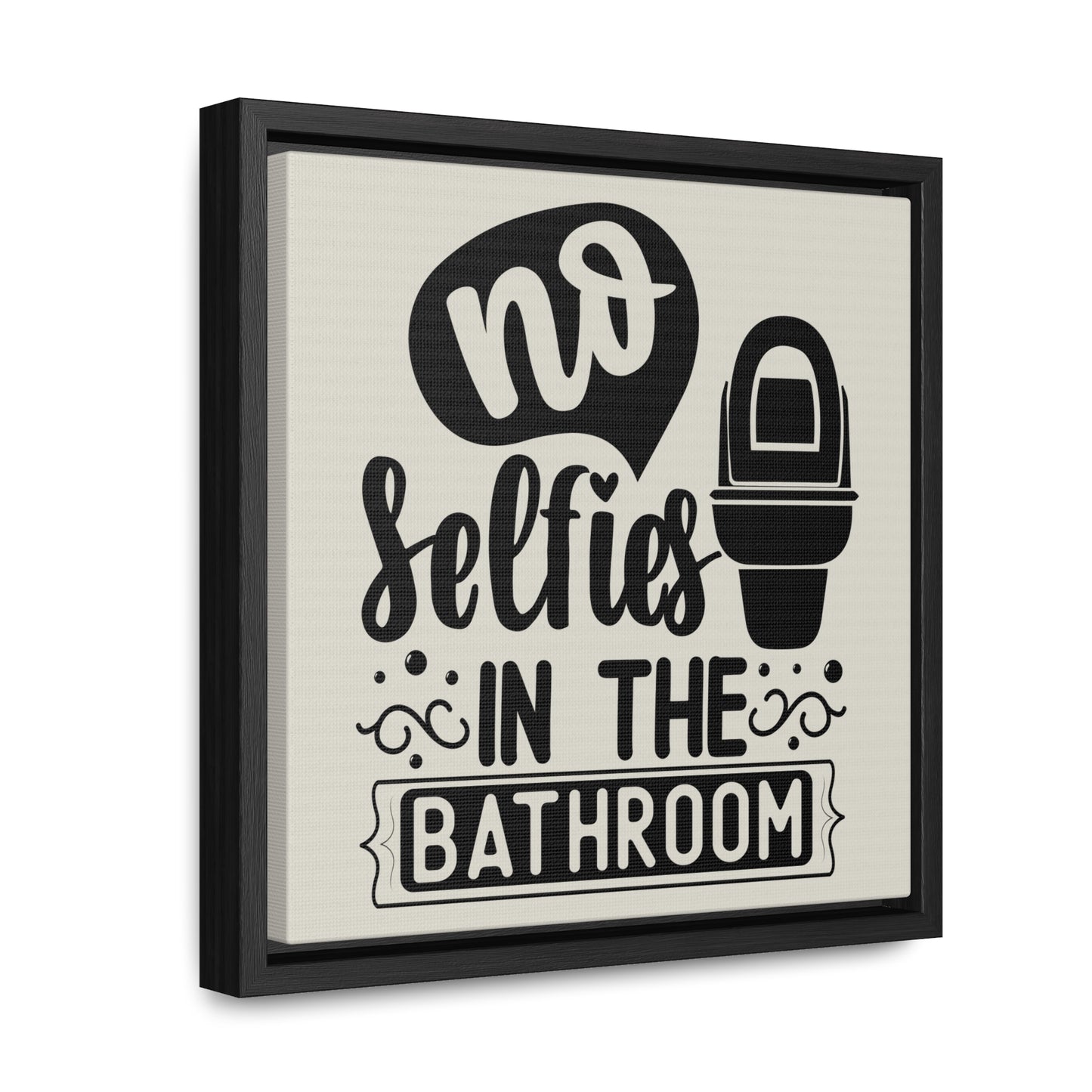 No Selfies In The Bathroom Canvas Wraps, Square Frame