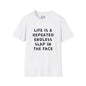 Life Is A Repeated Endless Slap In the Face T-shirt