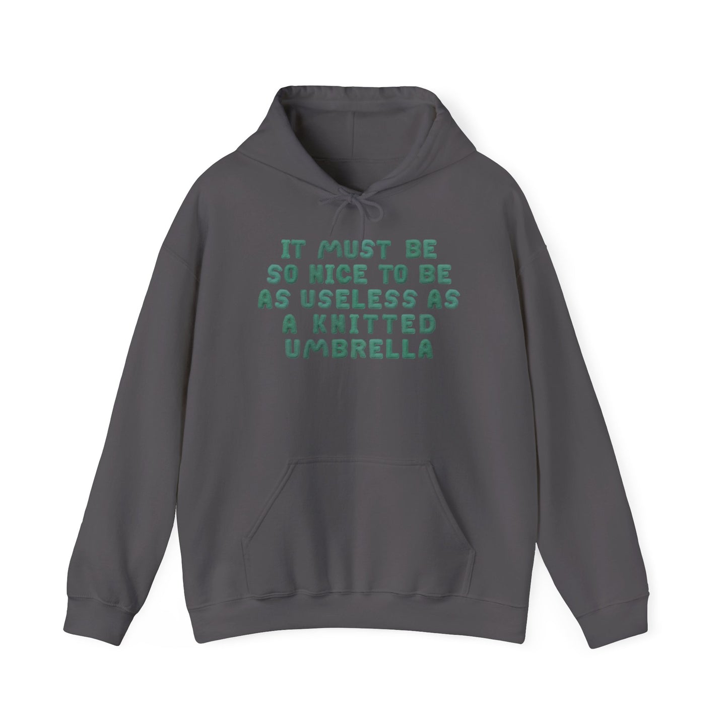 It Must Be Nice To Be As Useless As a Knitted Umbrella Heavy Blend™ Hooded Sweatshirt