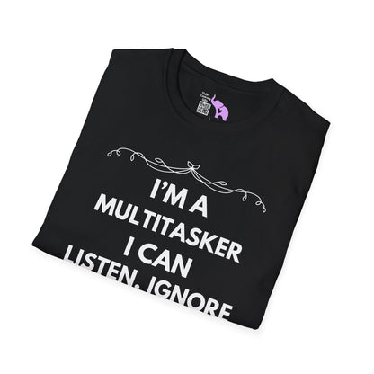 I'm A Multitasker I Can Listen, Ignore, and Forget All At The Same Time! Adult T-shirt
