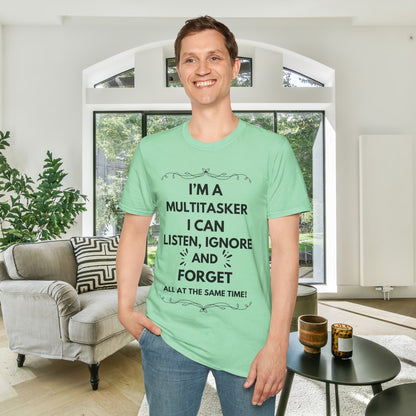 I'm A Multitasker I Can Listen, Ignore, and Forget All At The Same Time! Adult T-shirt