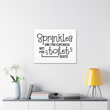 Sprinkles Are For Cupcakes Not For Toilet Seats Canvas Horizontal Wraps w/o Frame