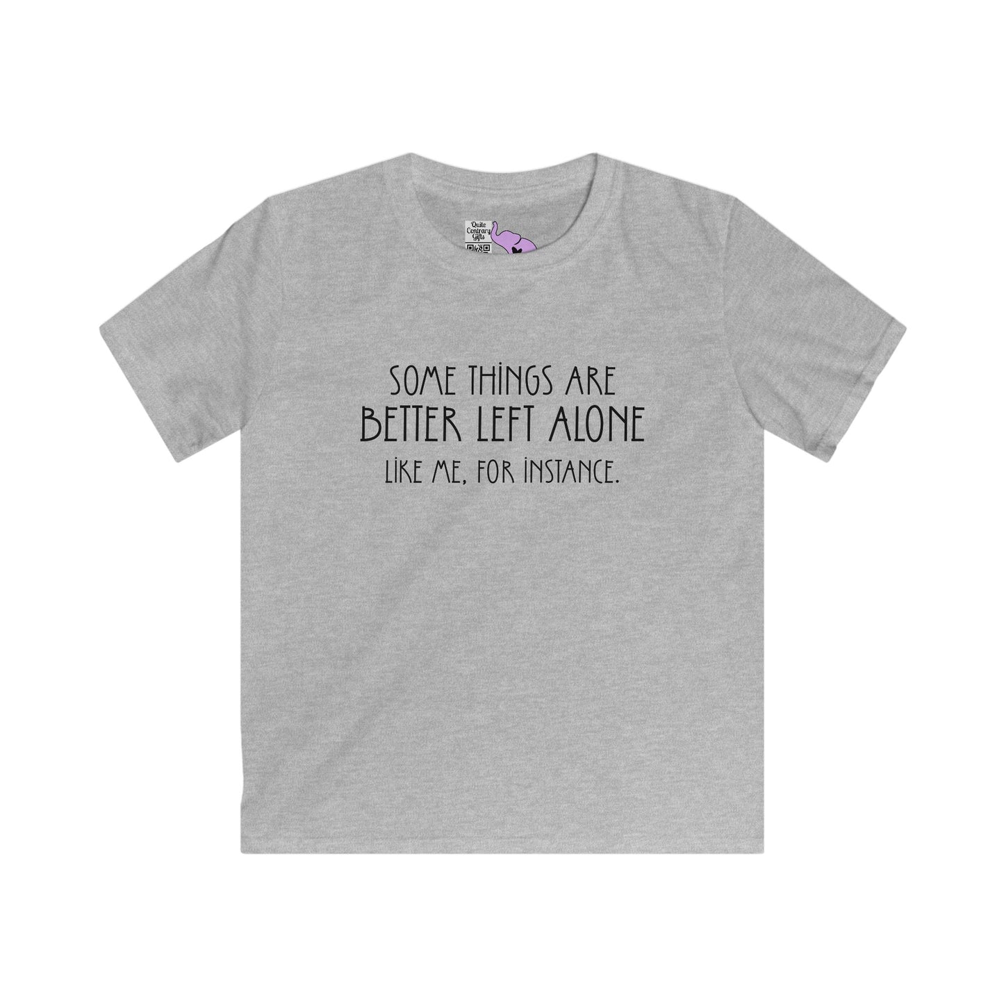 Some Things Are Better Left Alone Like Me For Instance Youth Softstyle Tee