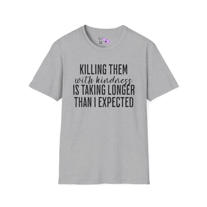 Killing Them With Kindness Is Taking Longer Than I Expected Adult T-shirt