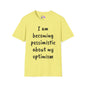 I am Becoming Pessimistic about my Optimism  T-shirt