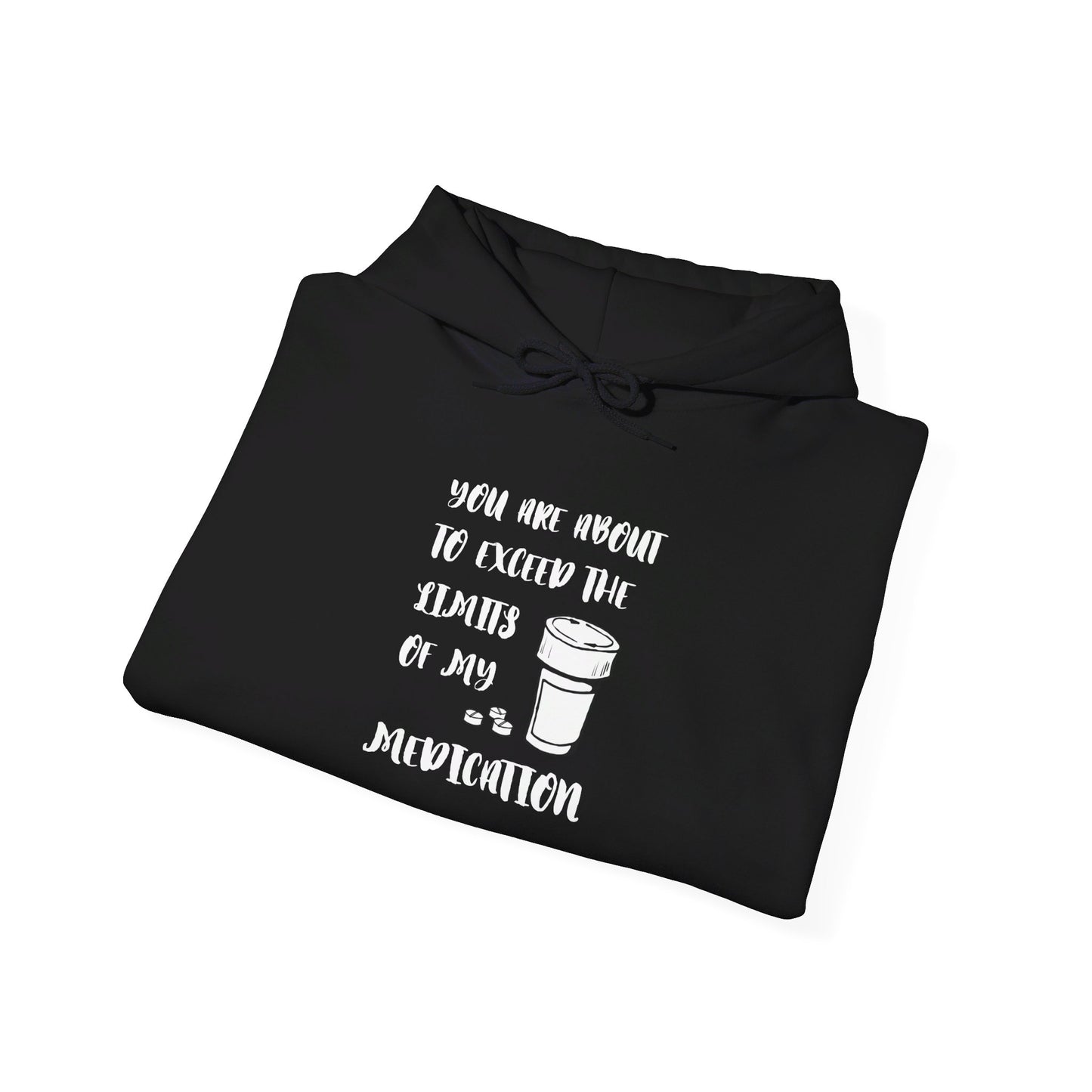 You Are About To Exceed the Limits of My Medication Heavy Blend™ Hooded Sweatshirt