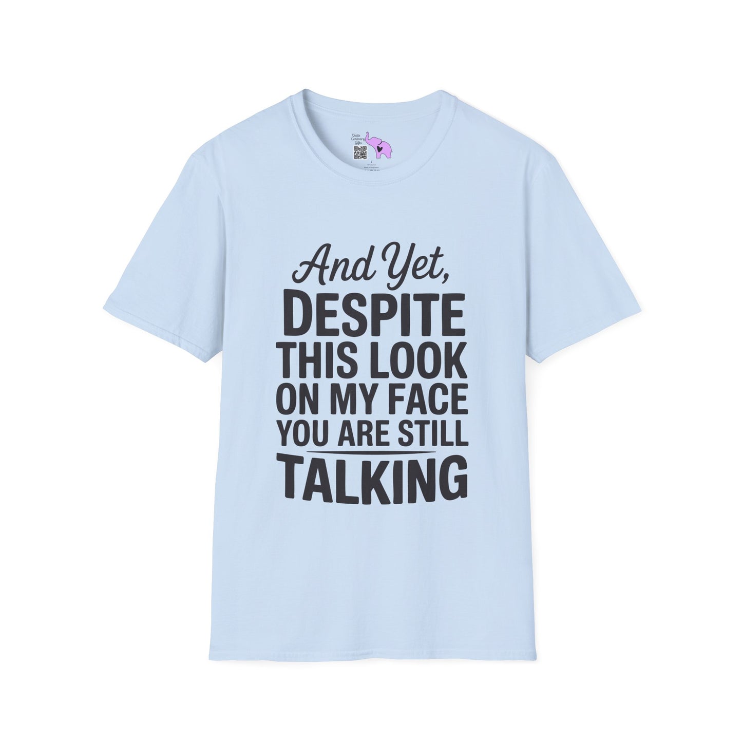 And Yet Despite This Look On My Face You Are Still Talking Adult T-shirt