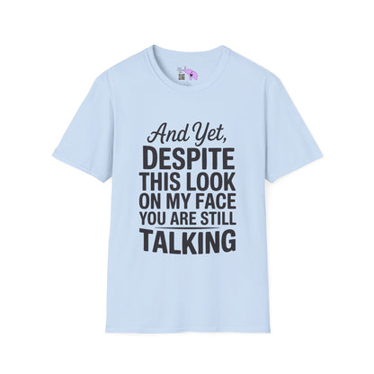And Yet Despite This Look On My Face You Are Still Talking Adult T-shirt