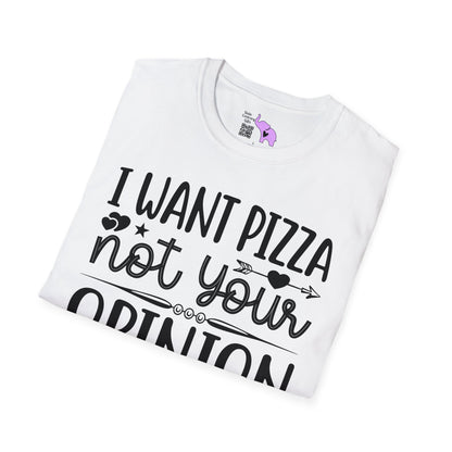 I Want Pizza Not Your Opinion (2) T-shirt