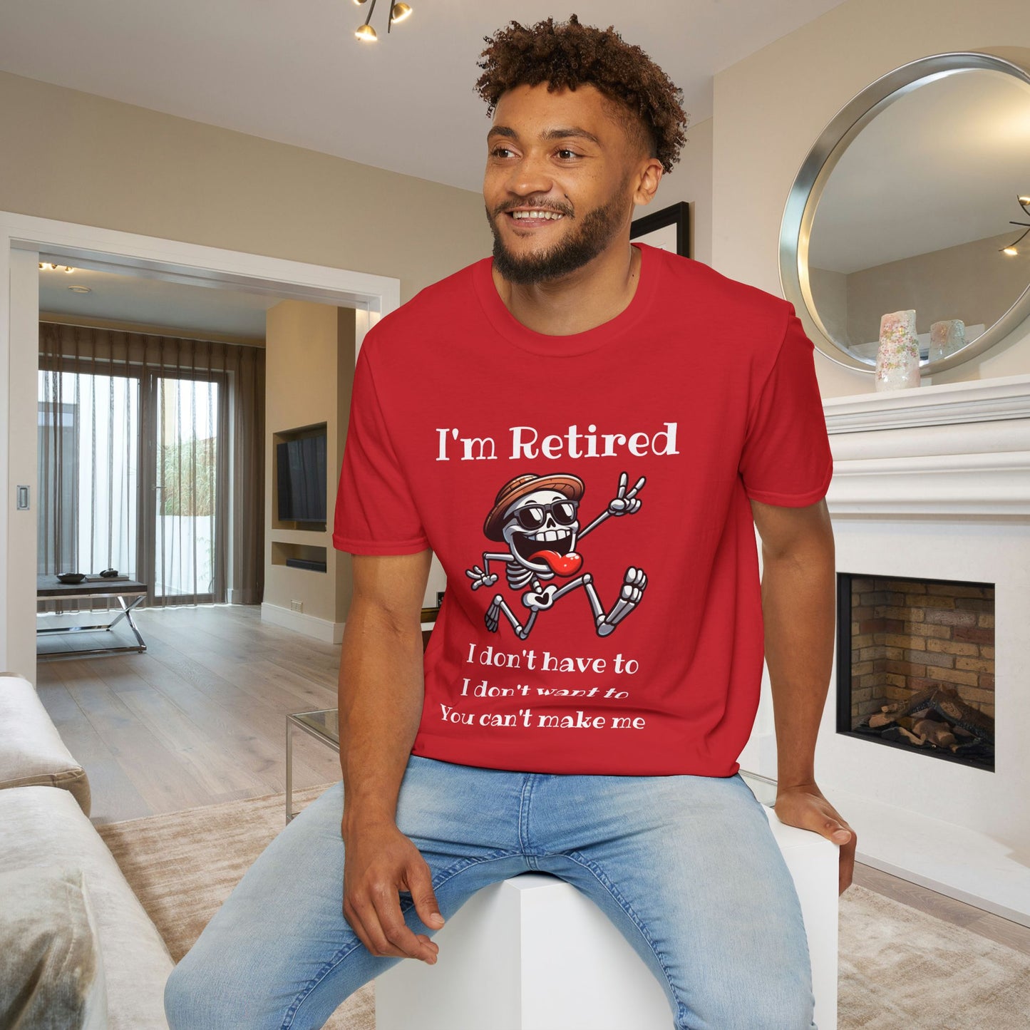 I'm Retired I Don't Have To I Don't Want To You Can't Make Me Adult T-shirt