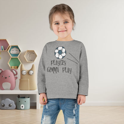 Players Gonna Play Toddler Long Sleeve Tee
