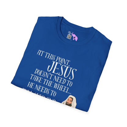 At This Point, Jesus Doesn't Need To Take The Wheel...  Adult T-shirt