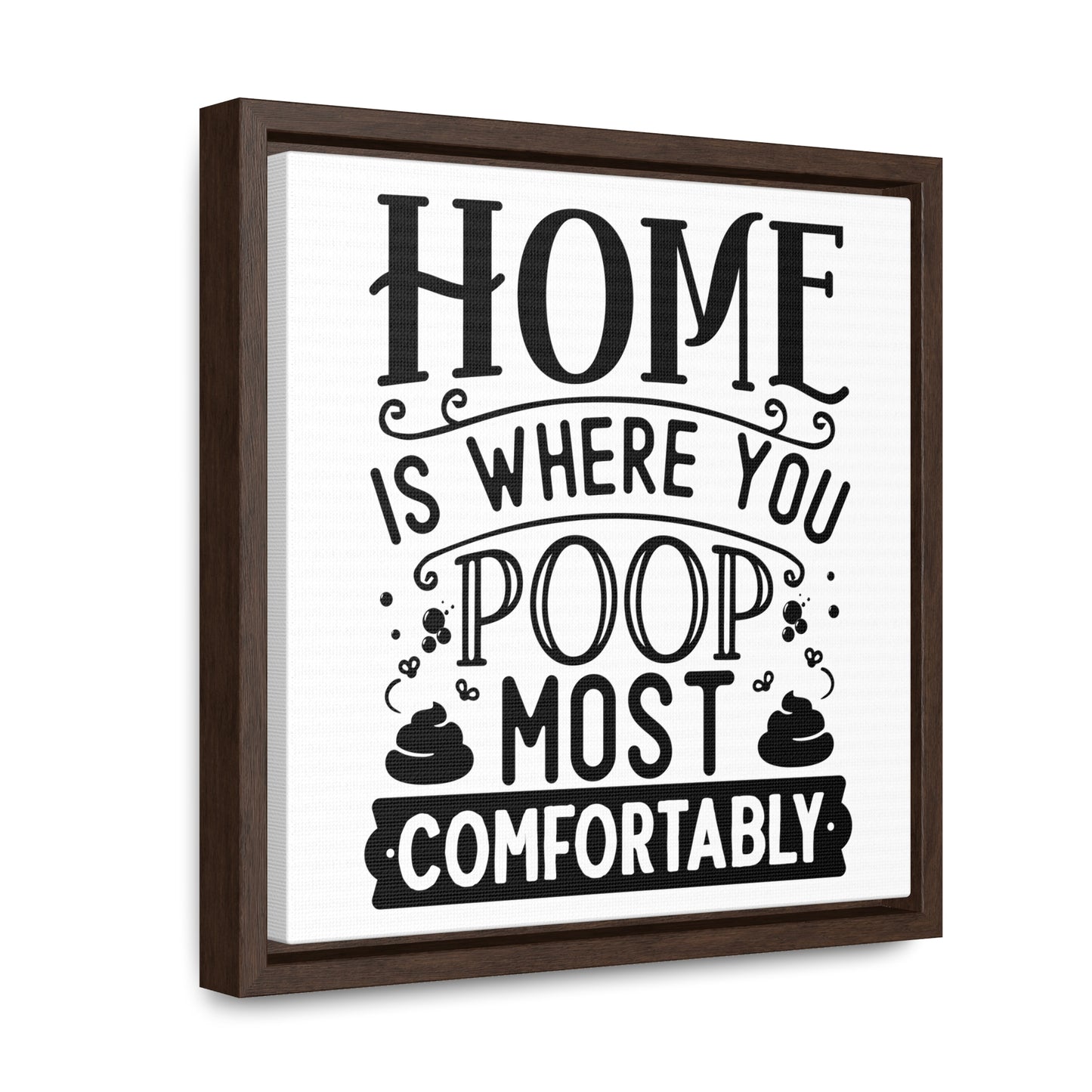 Home Is Where You Poop Most Comfortably Canvas Wraps, Square Frame