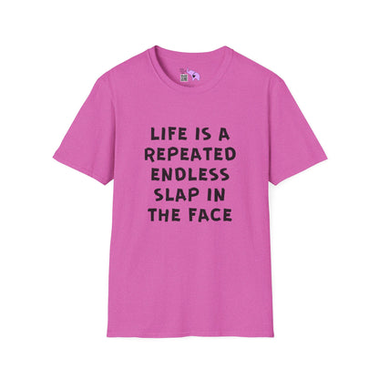 Life Is A Repeated Endless Slap In the Face T-shirt