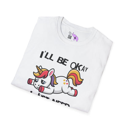 I'll Be Okay I Just Need To Be Dramatic First (Unicorn) Adult T-shirt