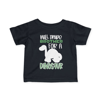Will Trade Brother For A Dinosaur Infant T-Shirt