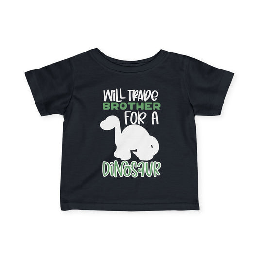 Will Trade Brother For A Dinosaur Infant T-Shirt