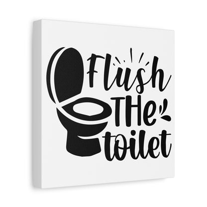 Flush The Toilet Canvas Art
