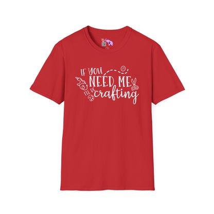 If You Need Me I'll Be Crafting Adult T-shirt