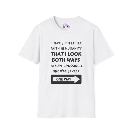 I Have Such Little Faith In Humanity That I Look Both Ways When... Adult T-shirt